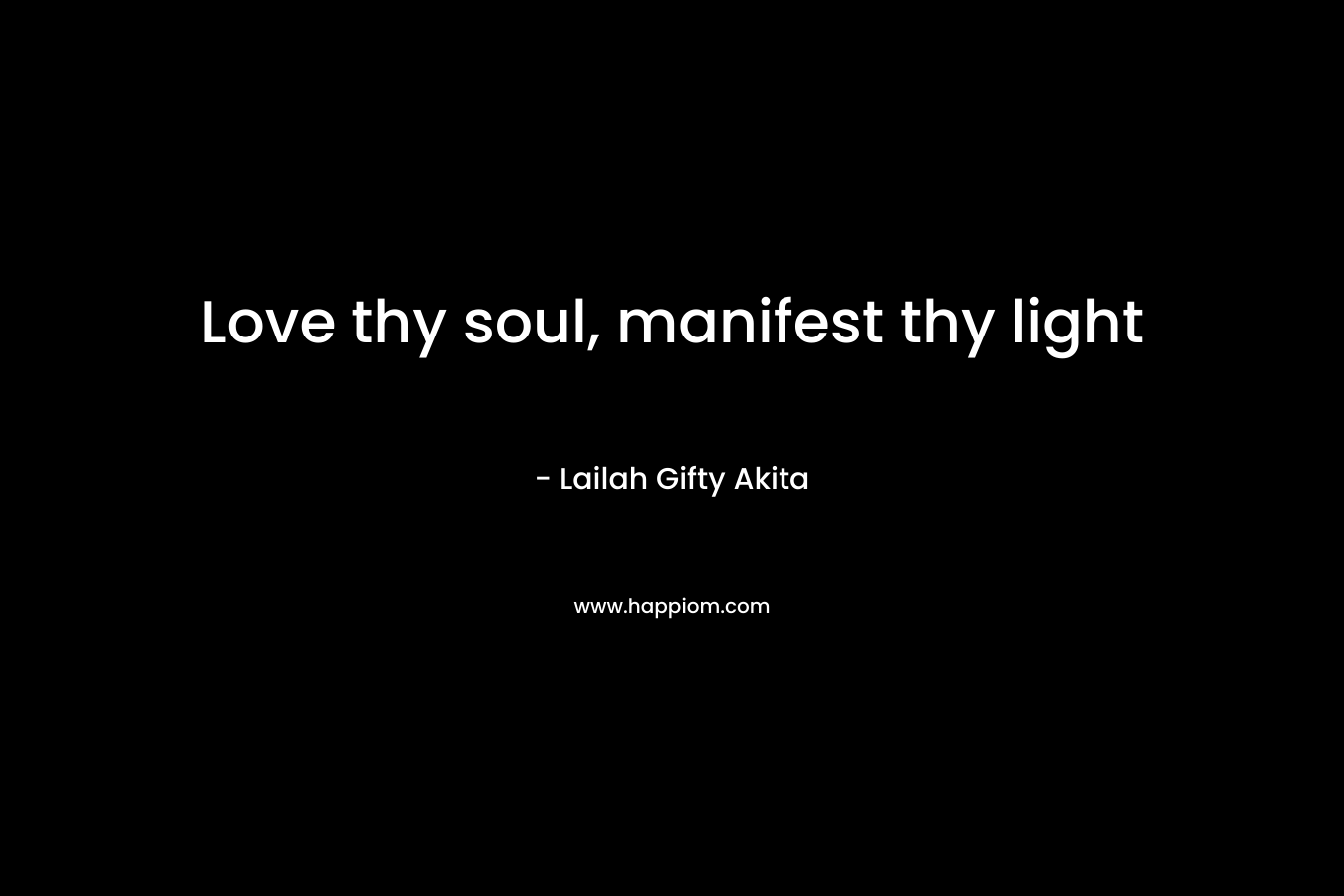 Love thy soul, manifest thy light