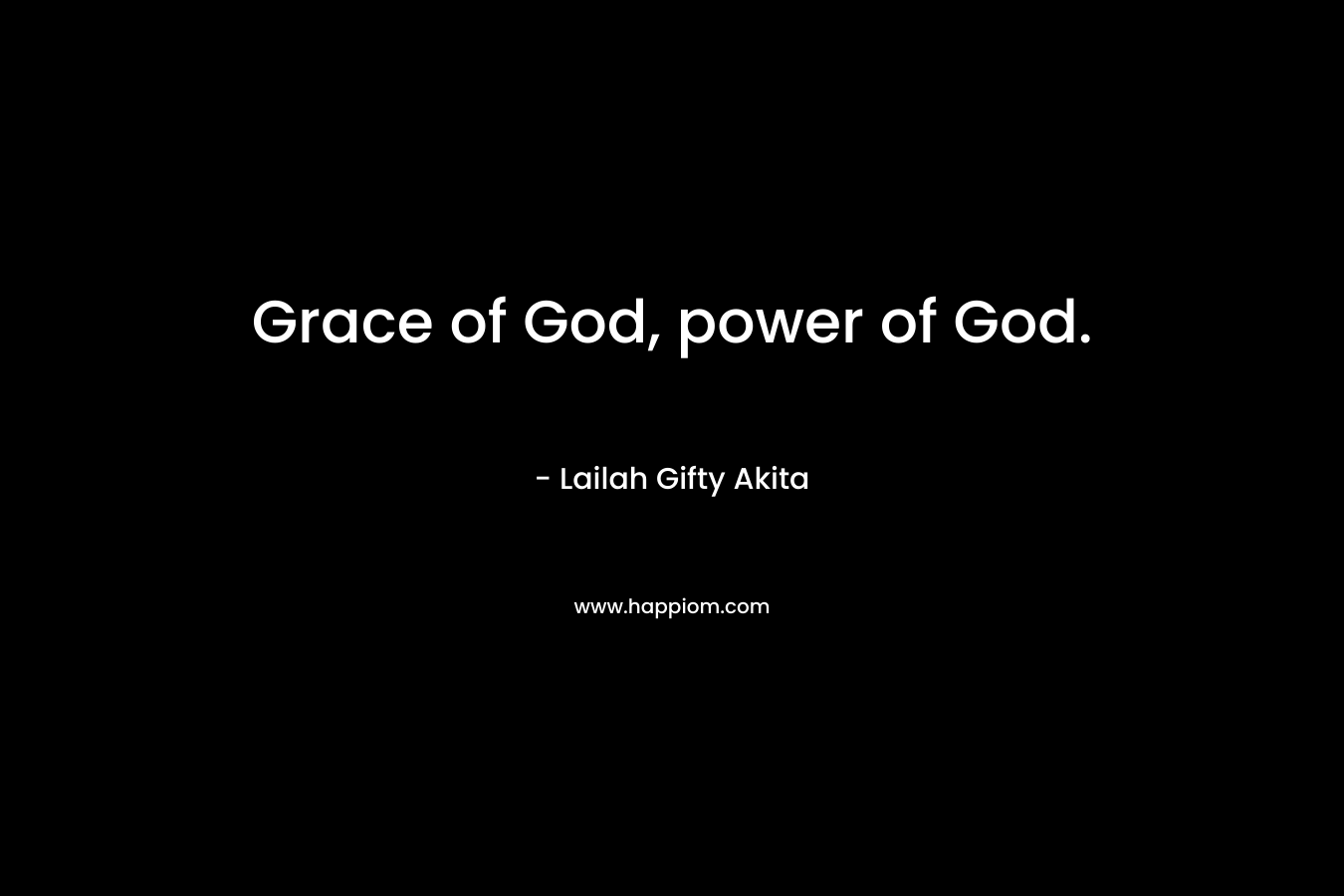 Grace of God, power of God.