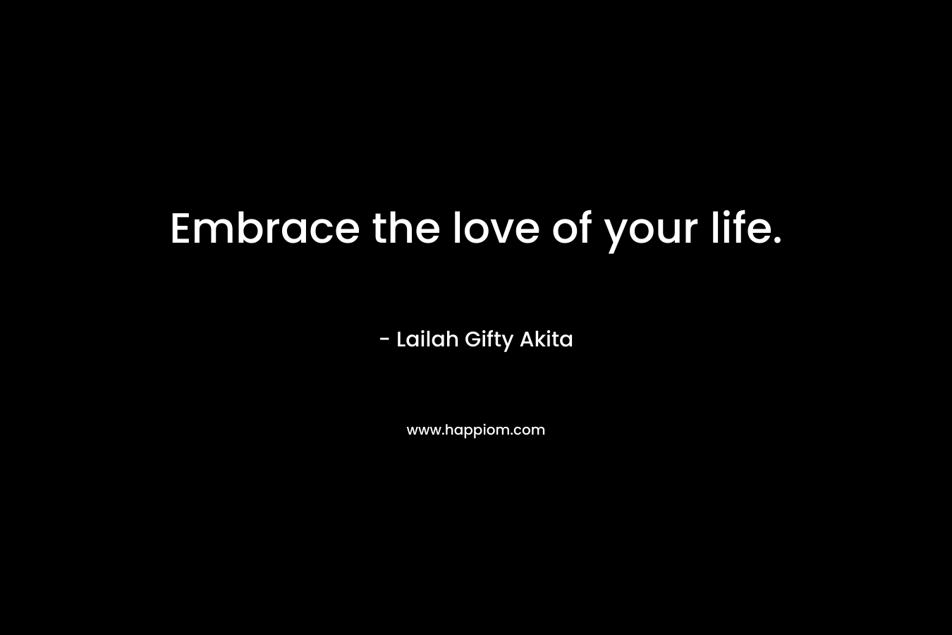 Embrace the love of your life.