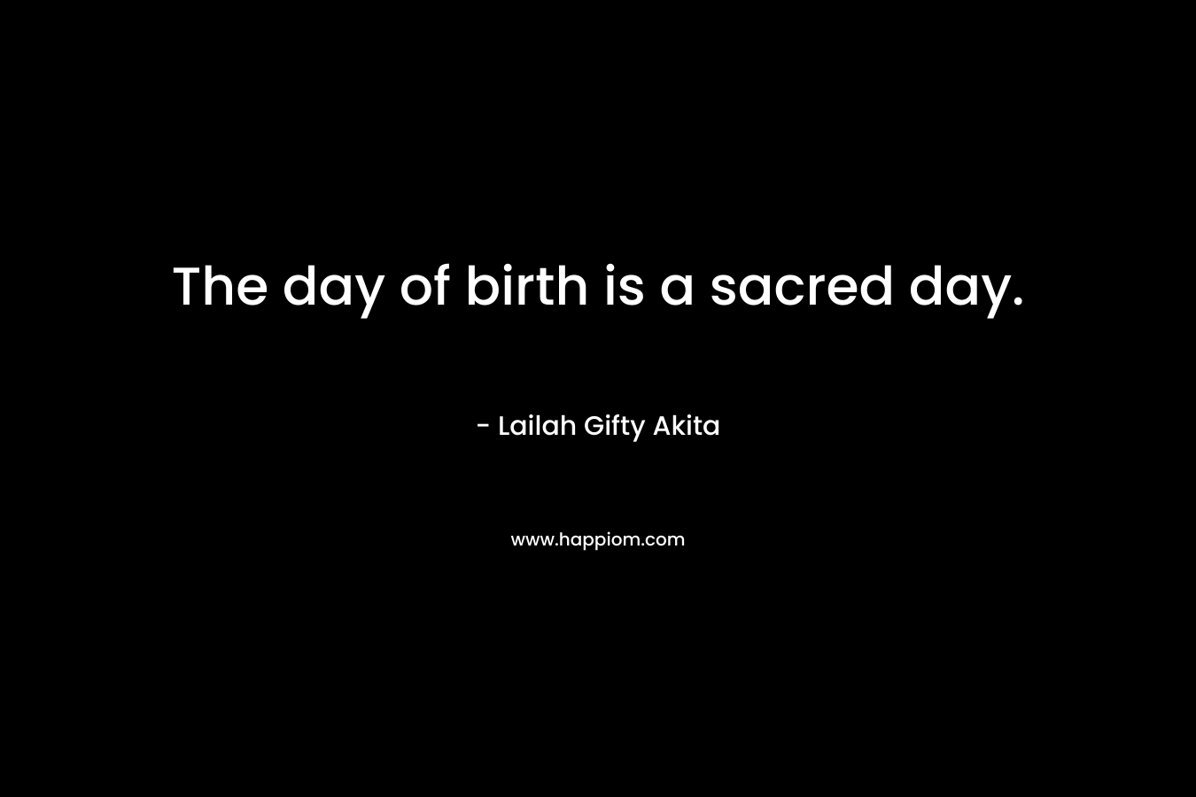 The day of birth is a sacred day.