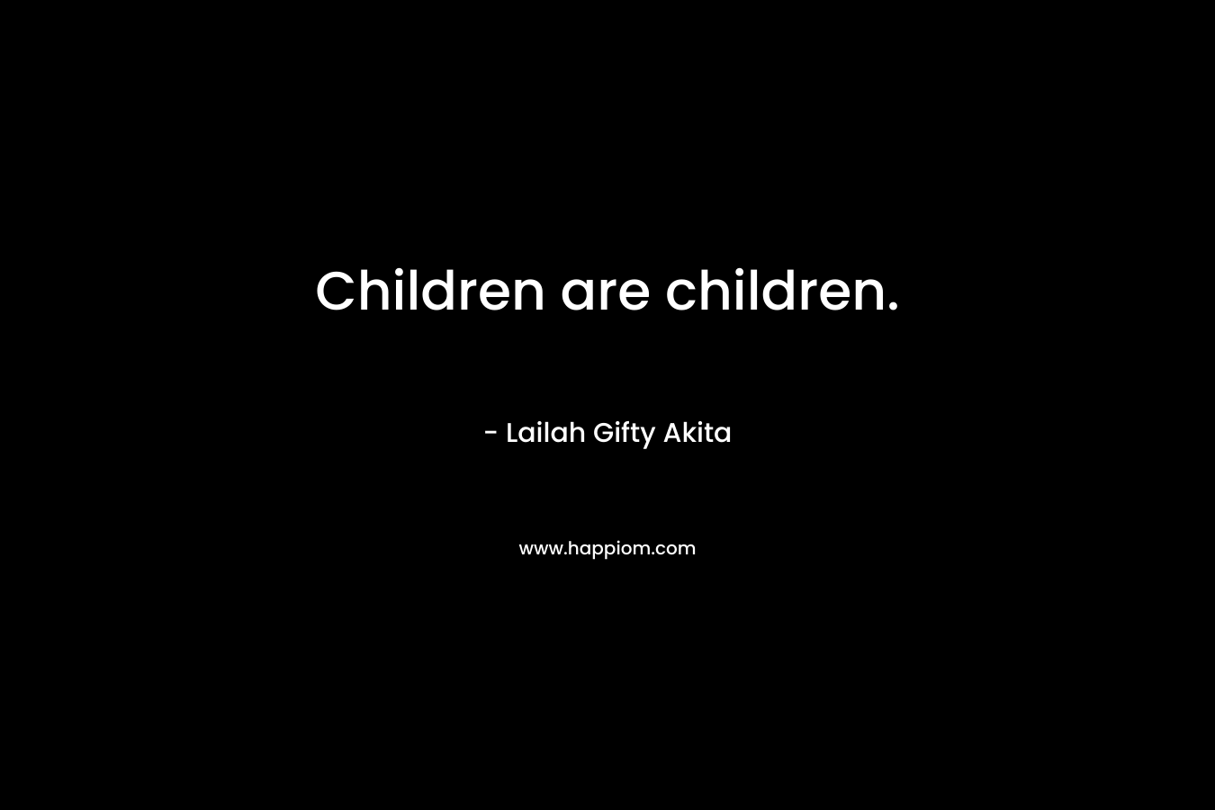 Children are children.