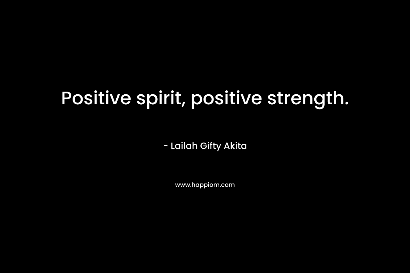 Positive spirit, positive strength.