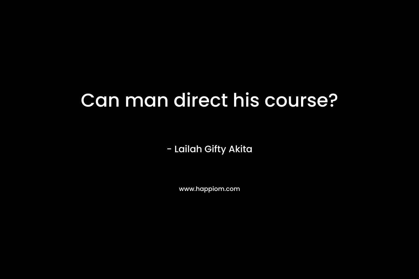 Can man direct his course?