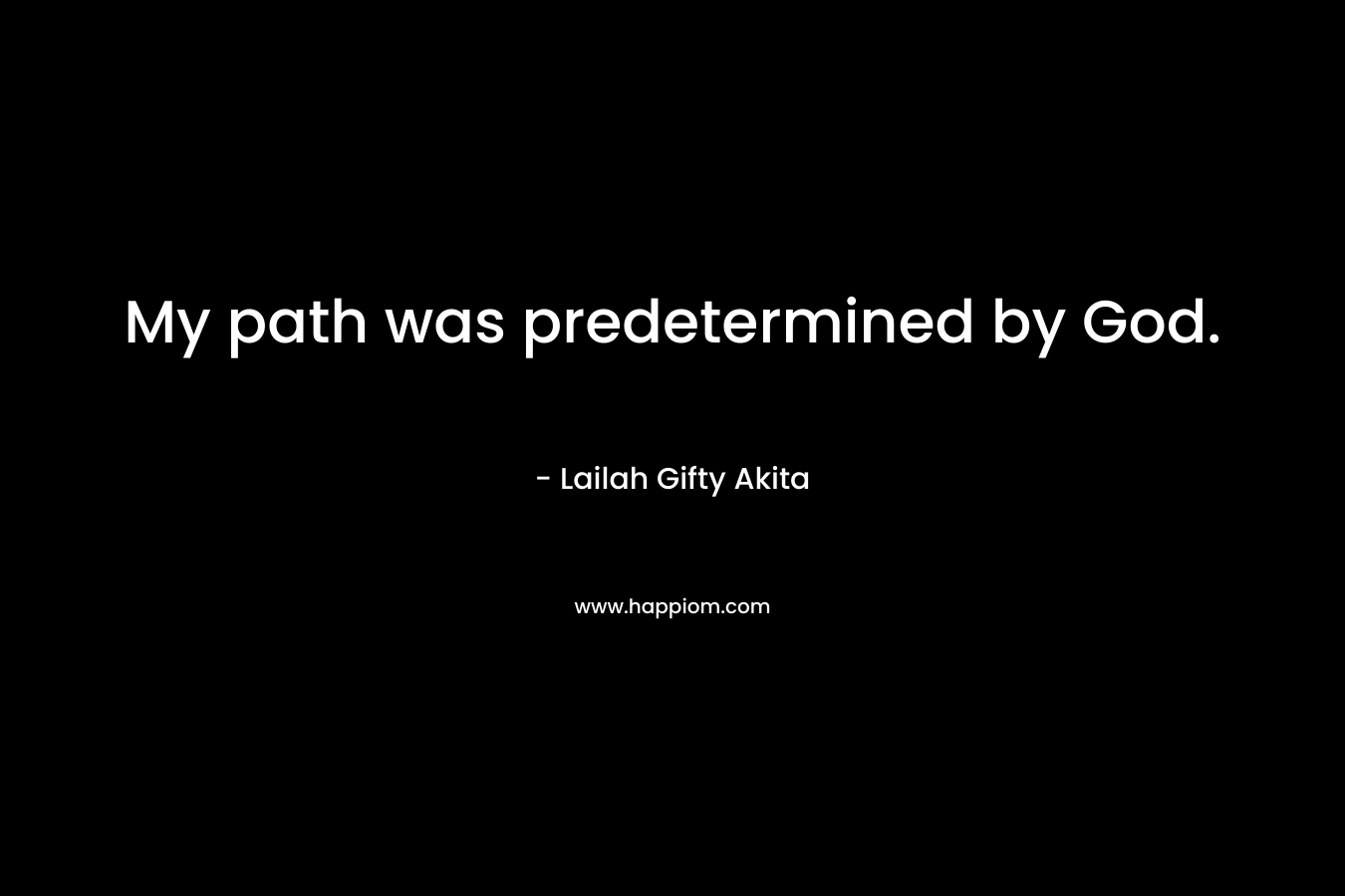 My path was predetermined by God.