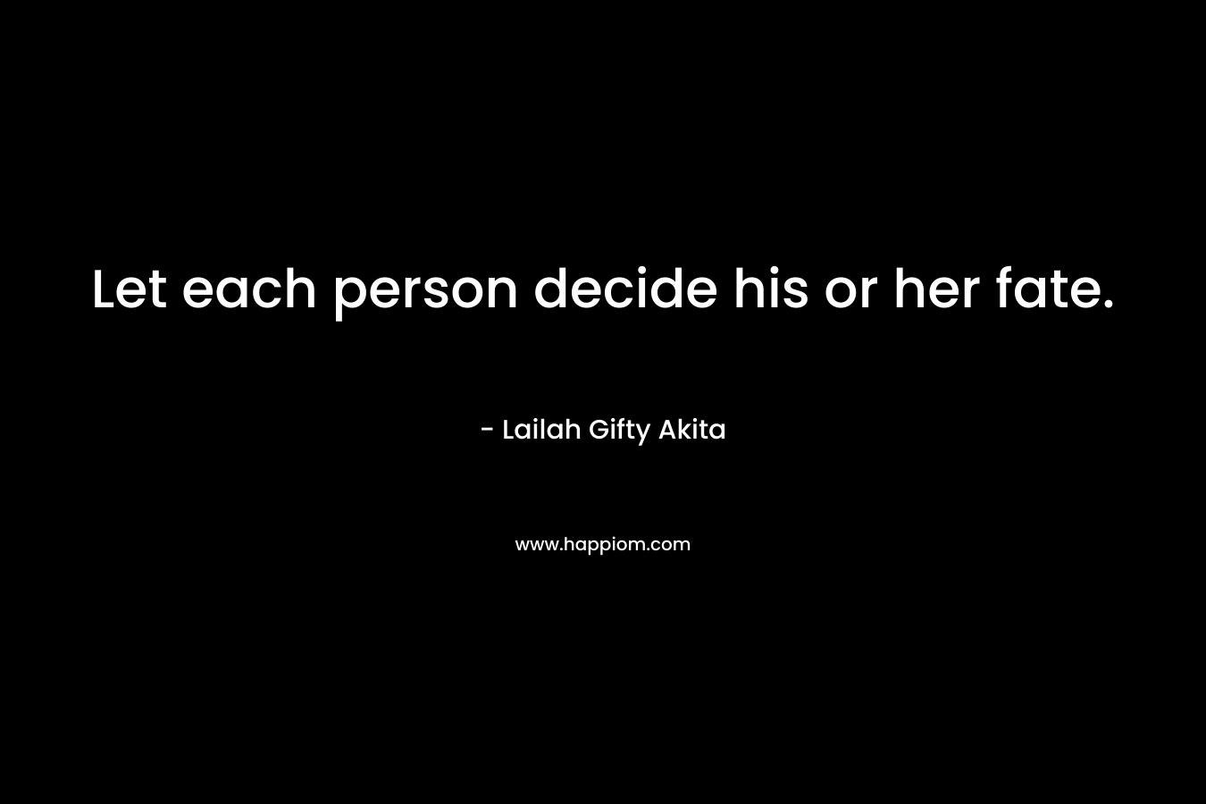 Let each person decide his or her fate.