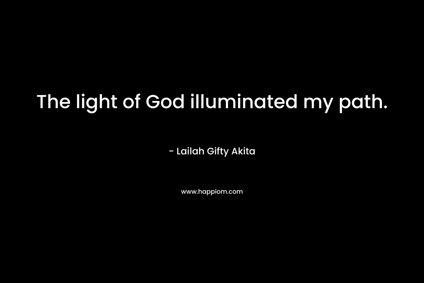 The light of God illuminated my path.