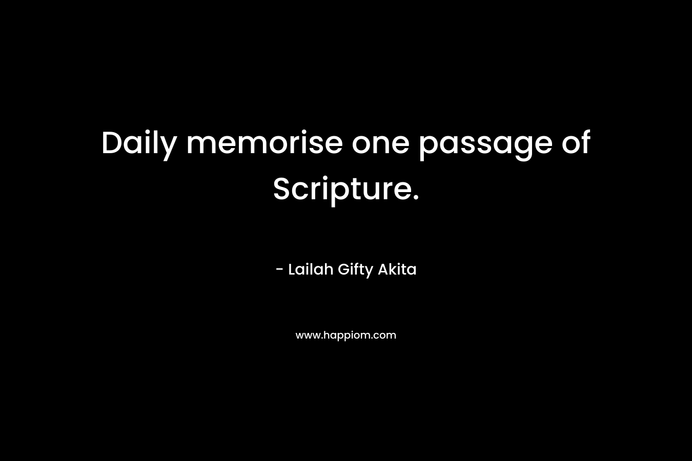 Daily memorise one passage of Scripture.