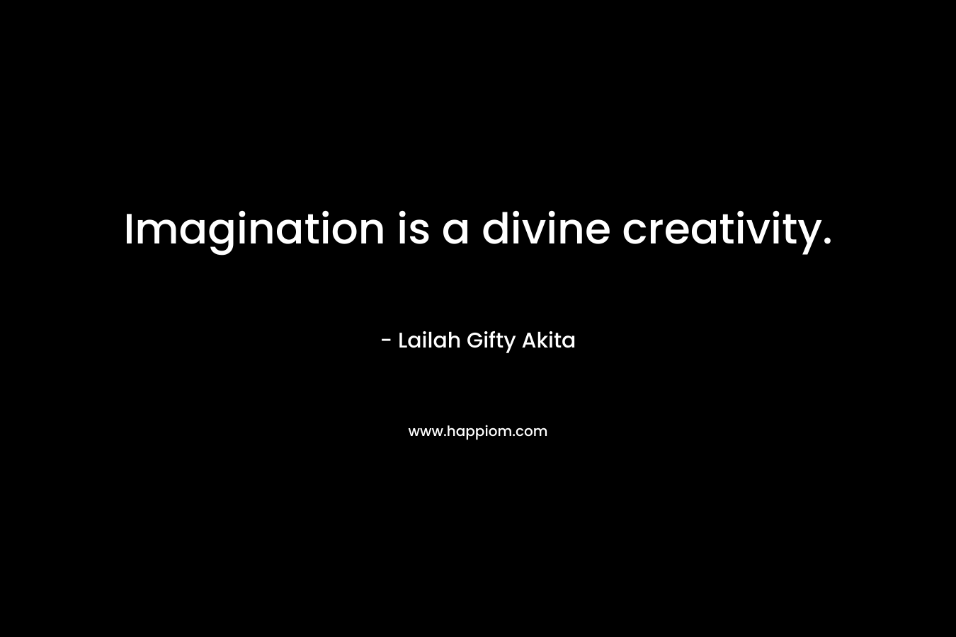 Imagination is a divine creativity.