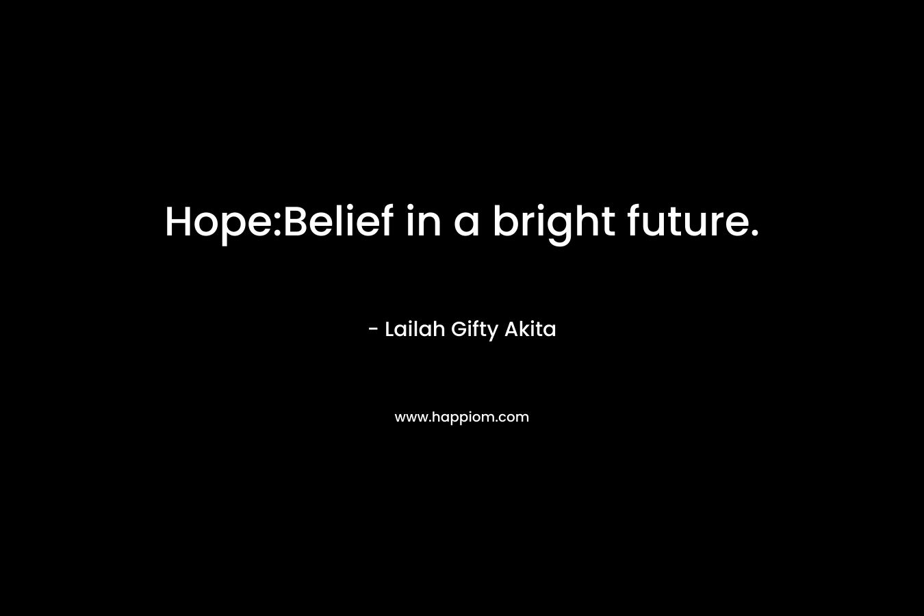 Hope:Belief in a bright future.