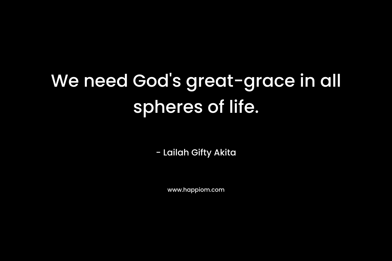 We need God's great-grace in all spheres of life.