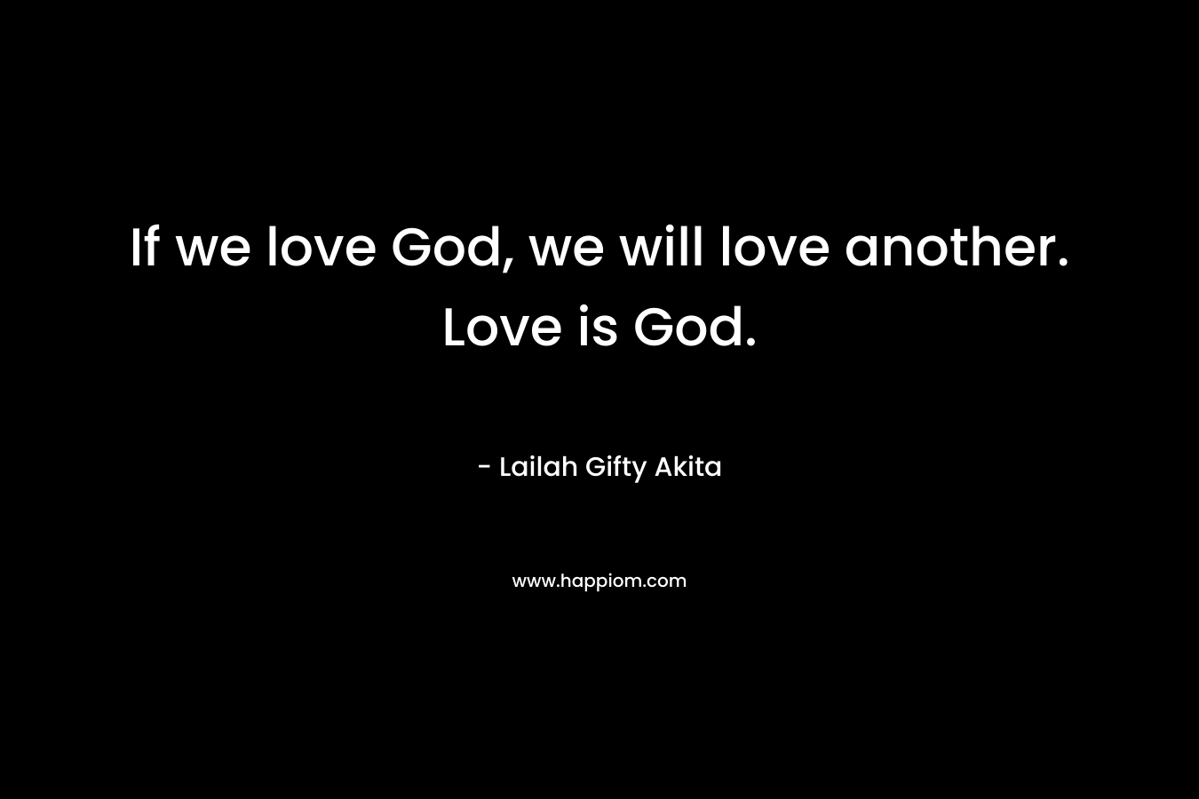 If we love God, we will love another. Love is God.