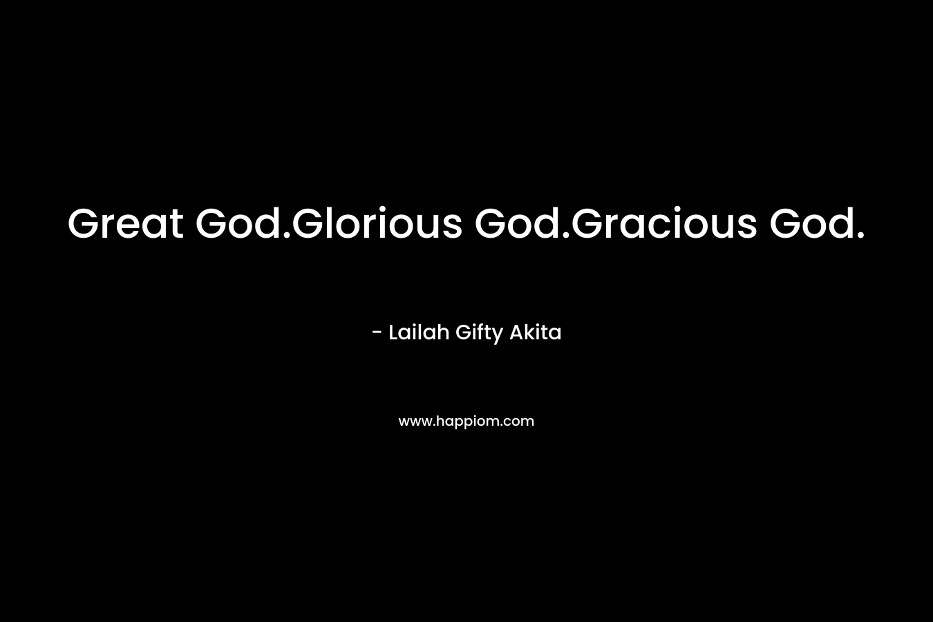 Great God.Glorious God.Gracious God.