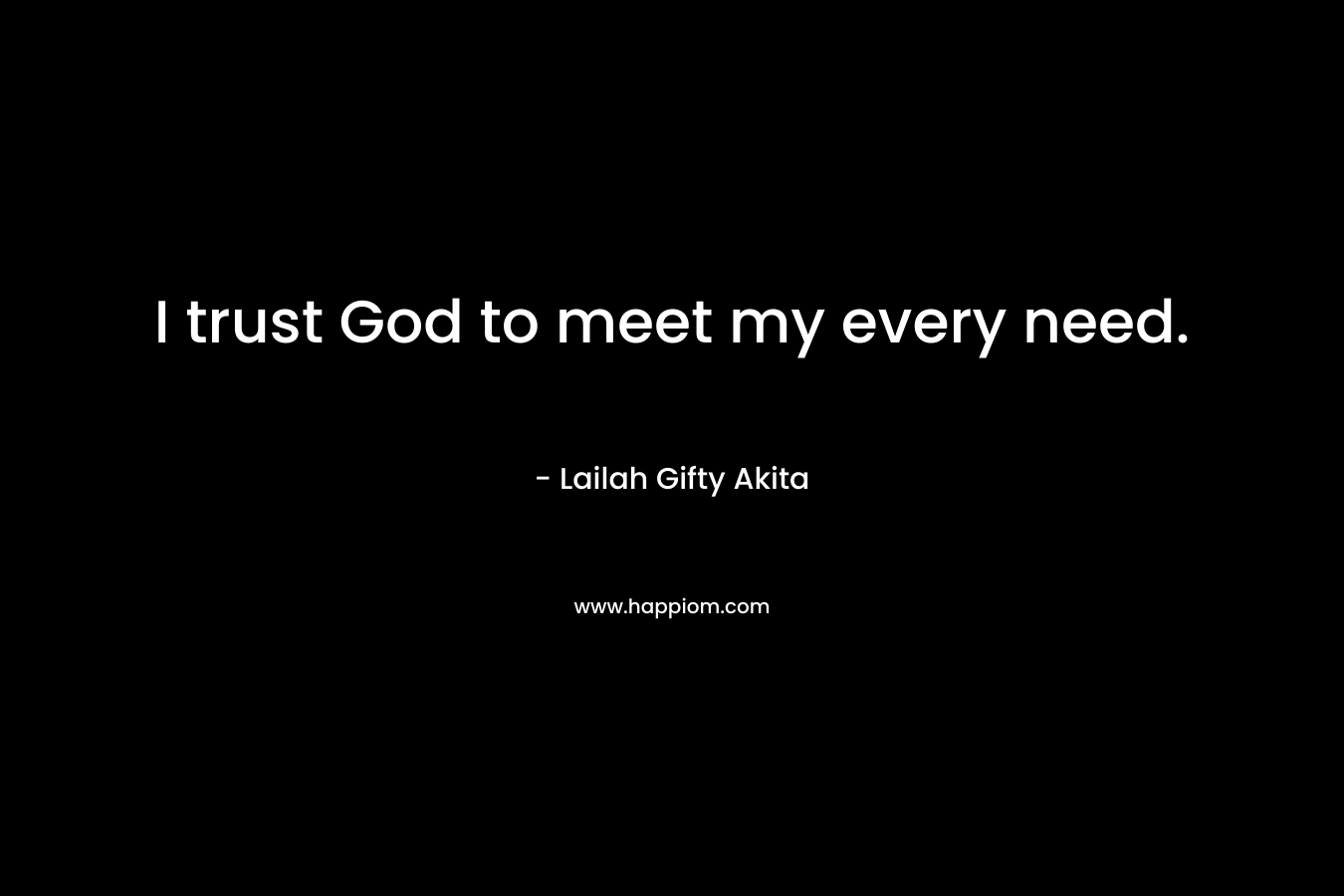 I trust God to meet my every need.