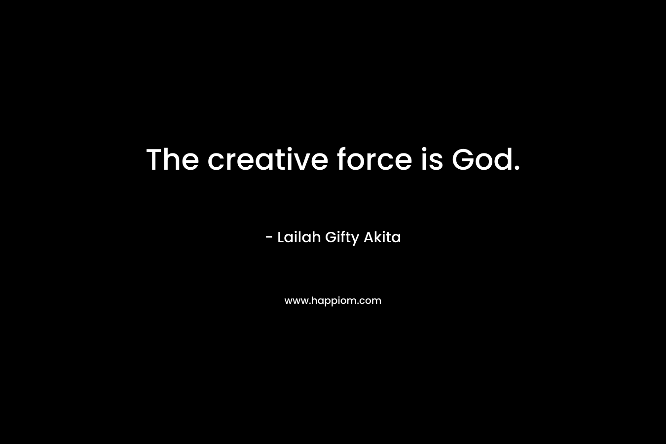 The creative force is God.
