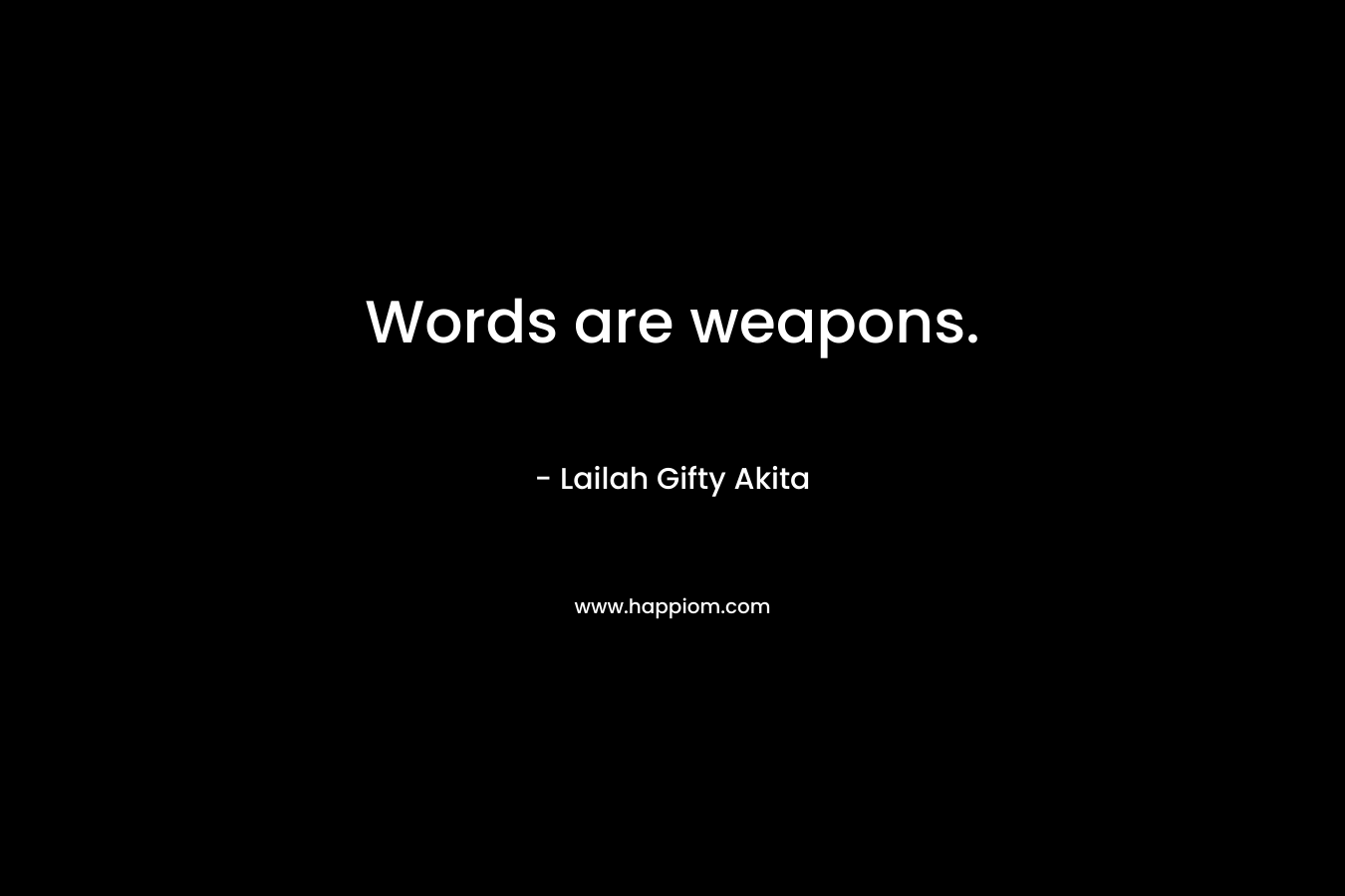 Words are weapons.