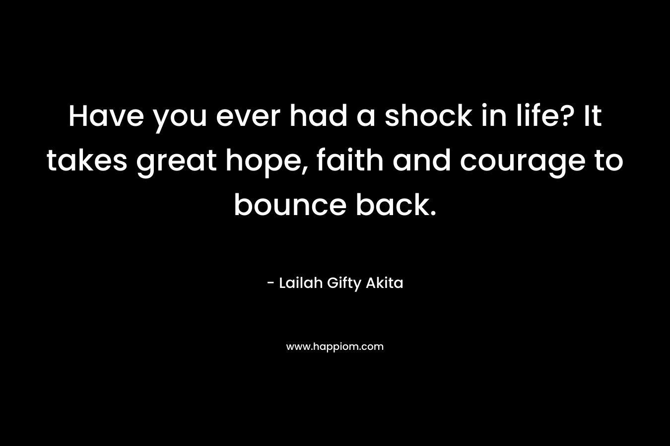 Have you ever had a shock in life? It takes great hope, faith and courage to bounce back.