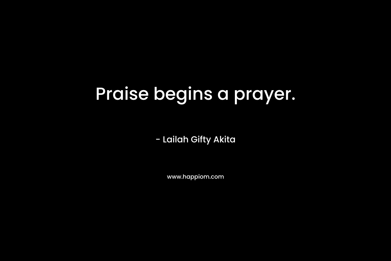 Praise begins a prayer.