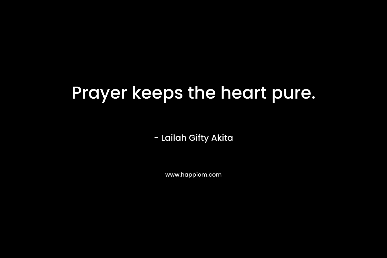 Prayer keeps the heart pure.