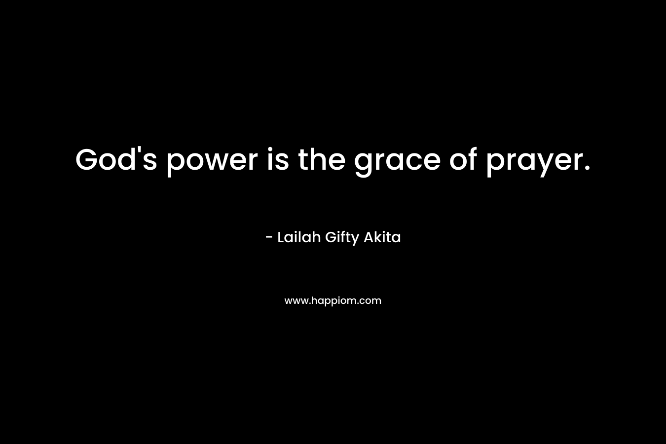 God's power is the grace of prayer.