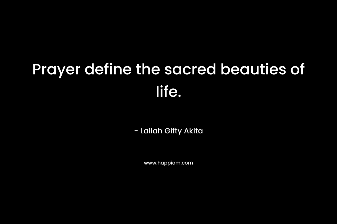 Prayer define the sacred beauties of life.