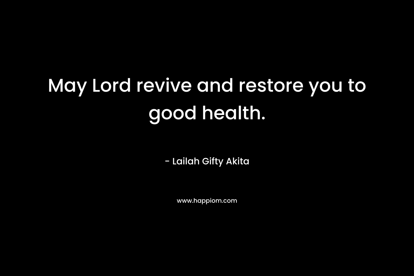 May Lord revive and restore you to good health.