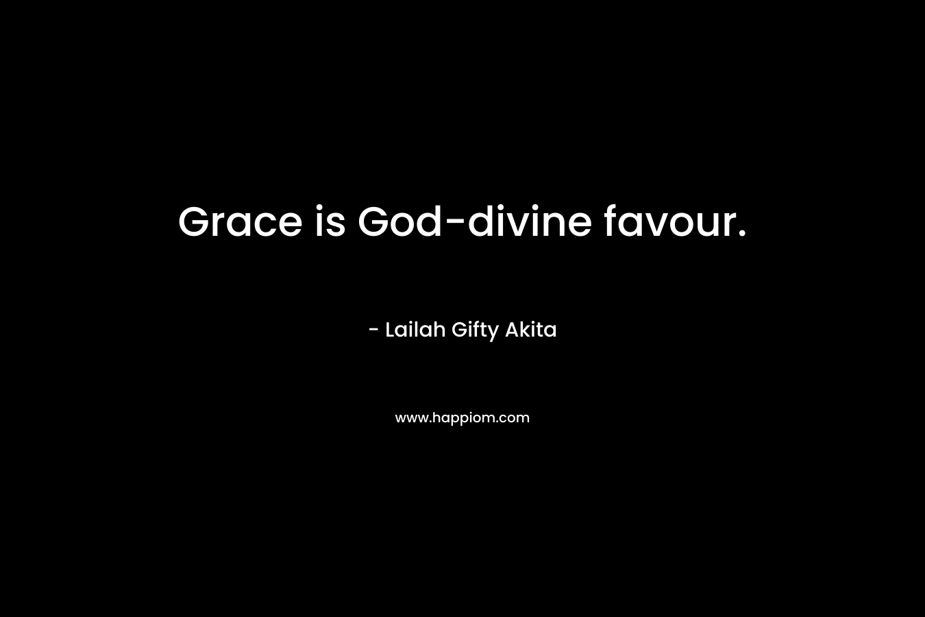 Grace is God-divine favour.