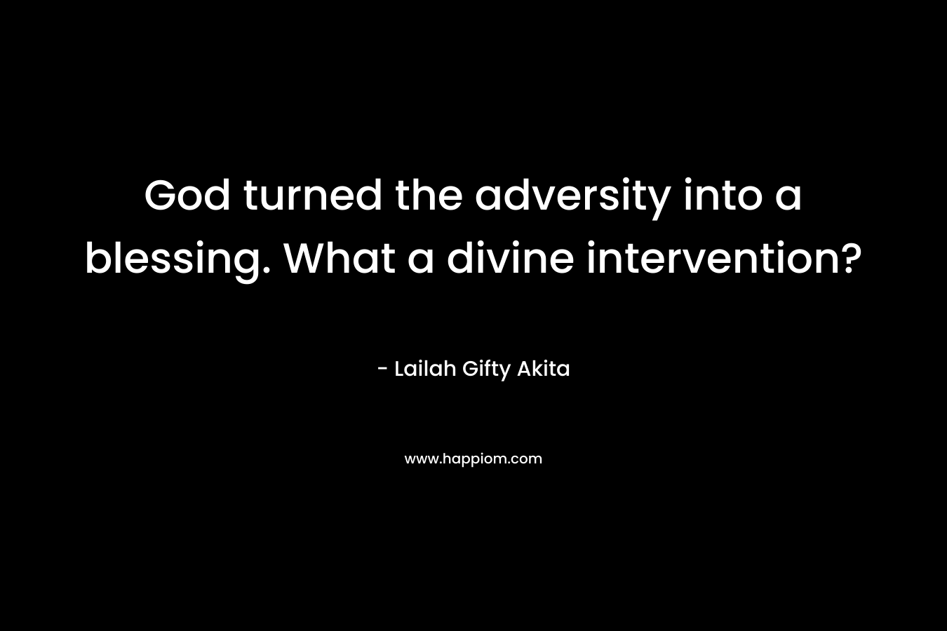God turned the adversity into a blessing. What a divine intervention? – Lailah Gifty Akita
