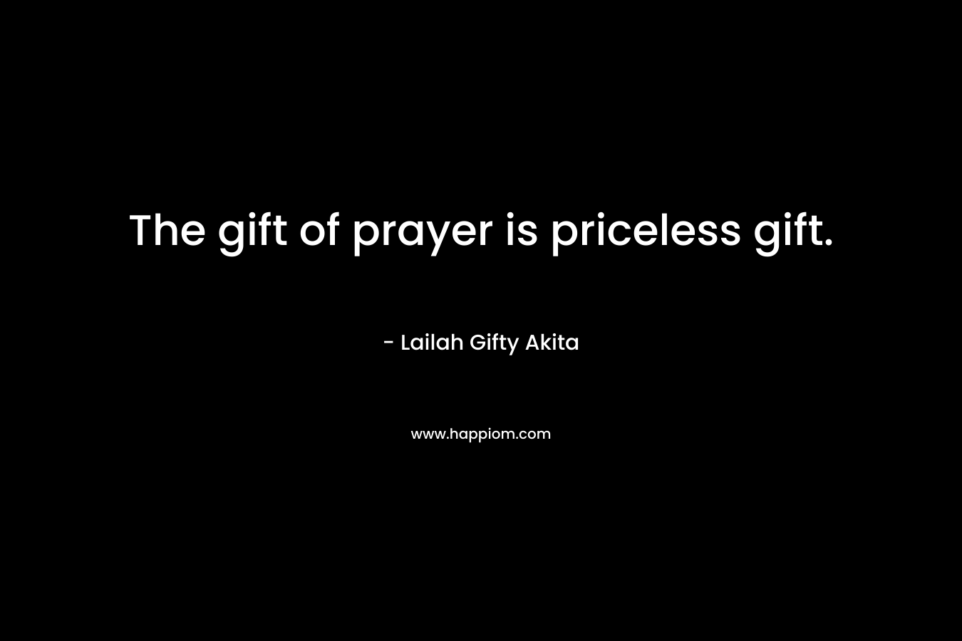 The gift of prayer is priceless gift.