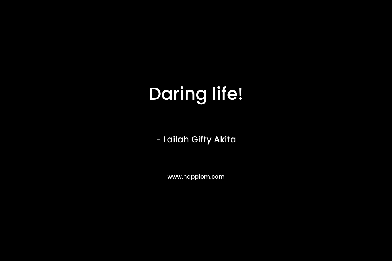 Daring life!