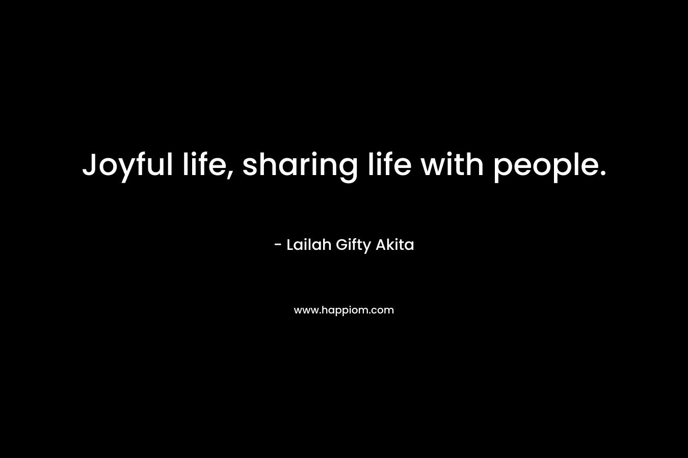 Joyful life, sharing life with people.