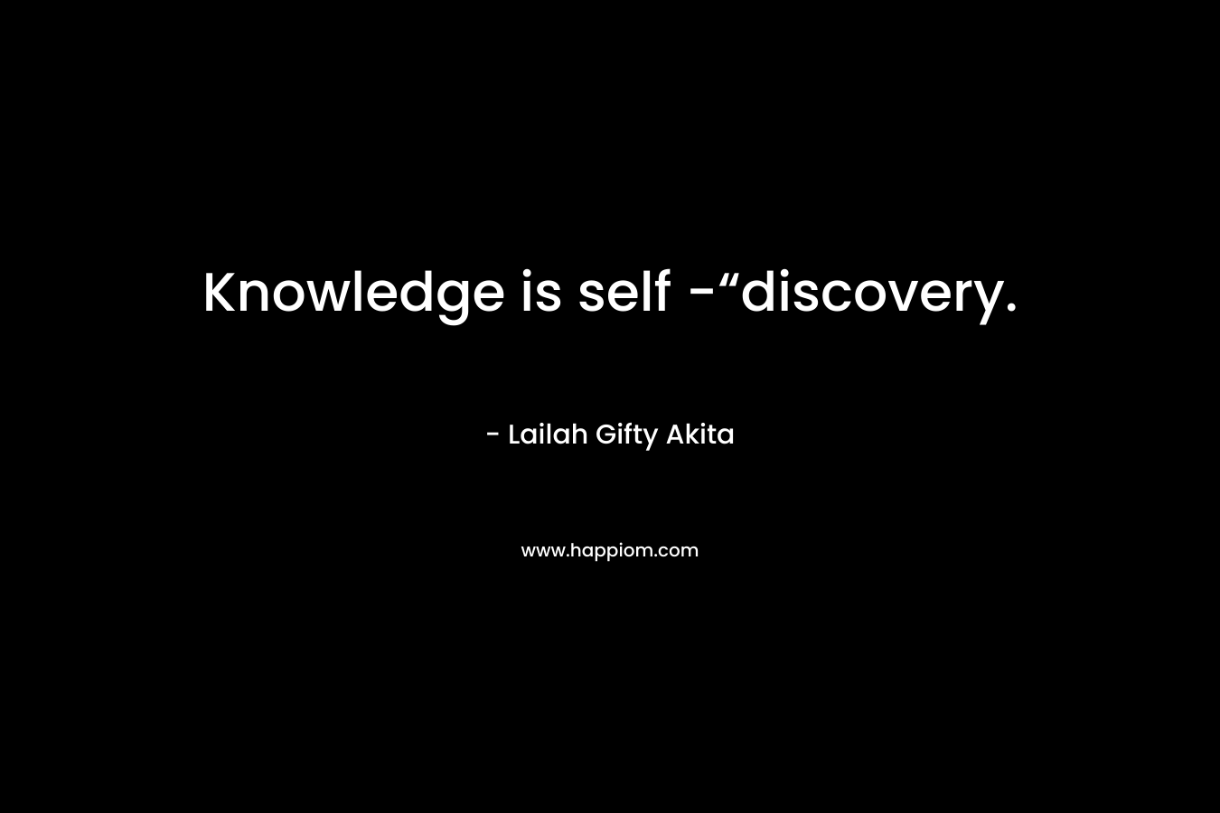Knowledge is self -“discovery.