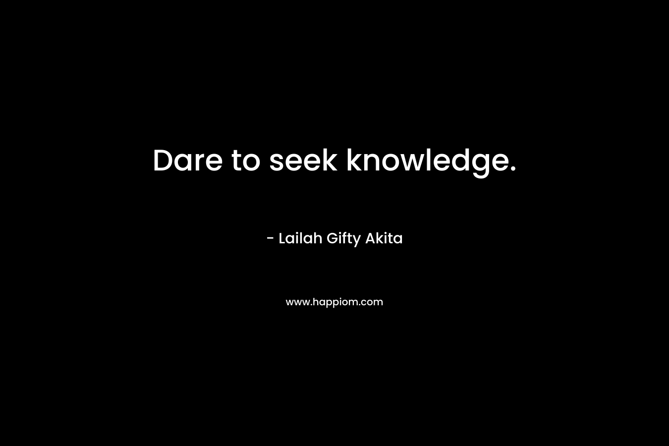 Dare to seek knowledge.