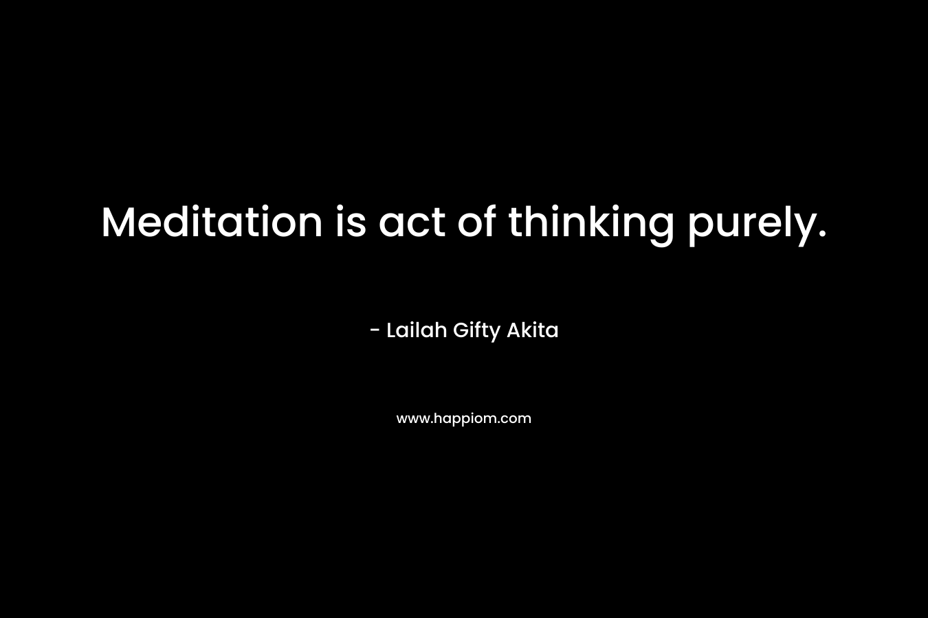 Meditation is act of thinking purely.