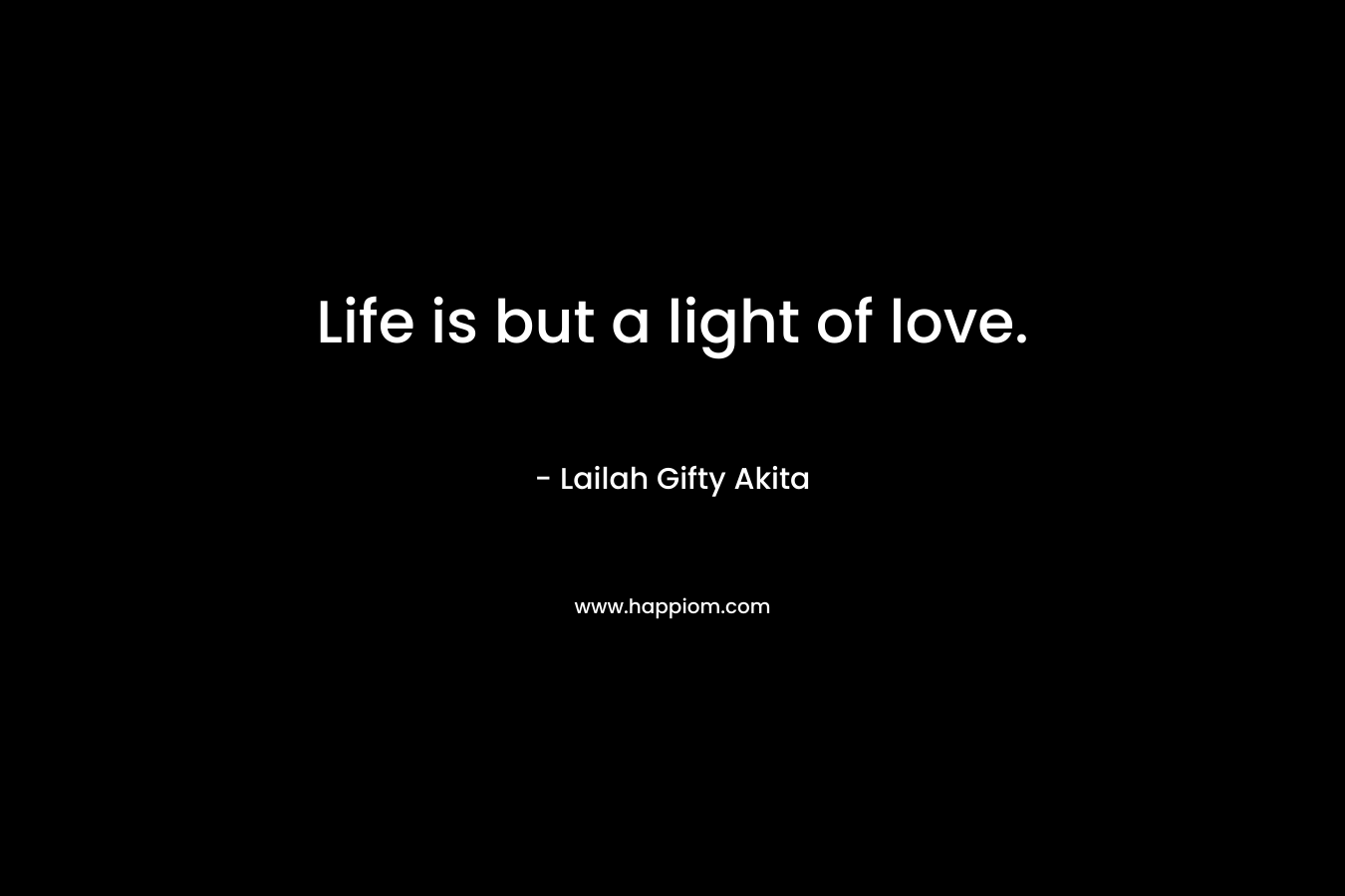 Life is but a light of love.