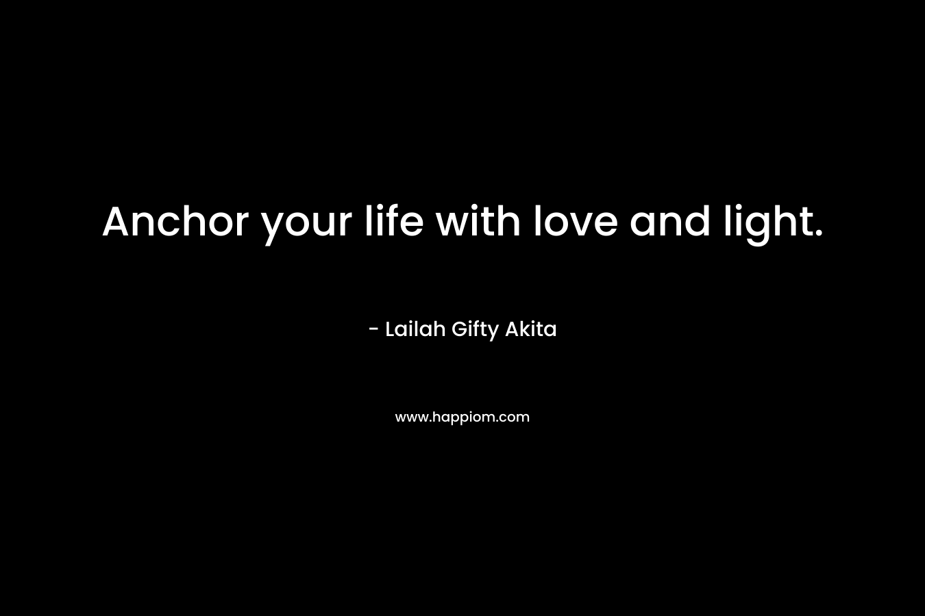 Anchor your life with love and light.