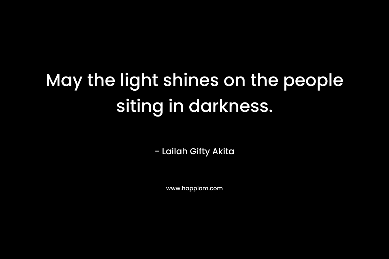 May the light shines on the people siting in darkness.