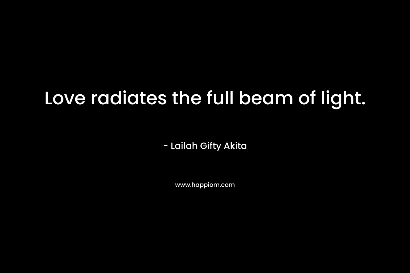 Love radiates the full beam of light.