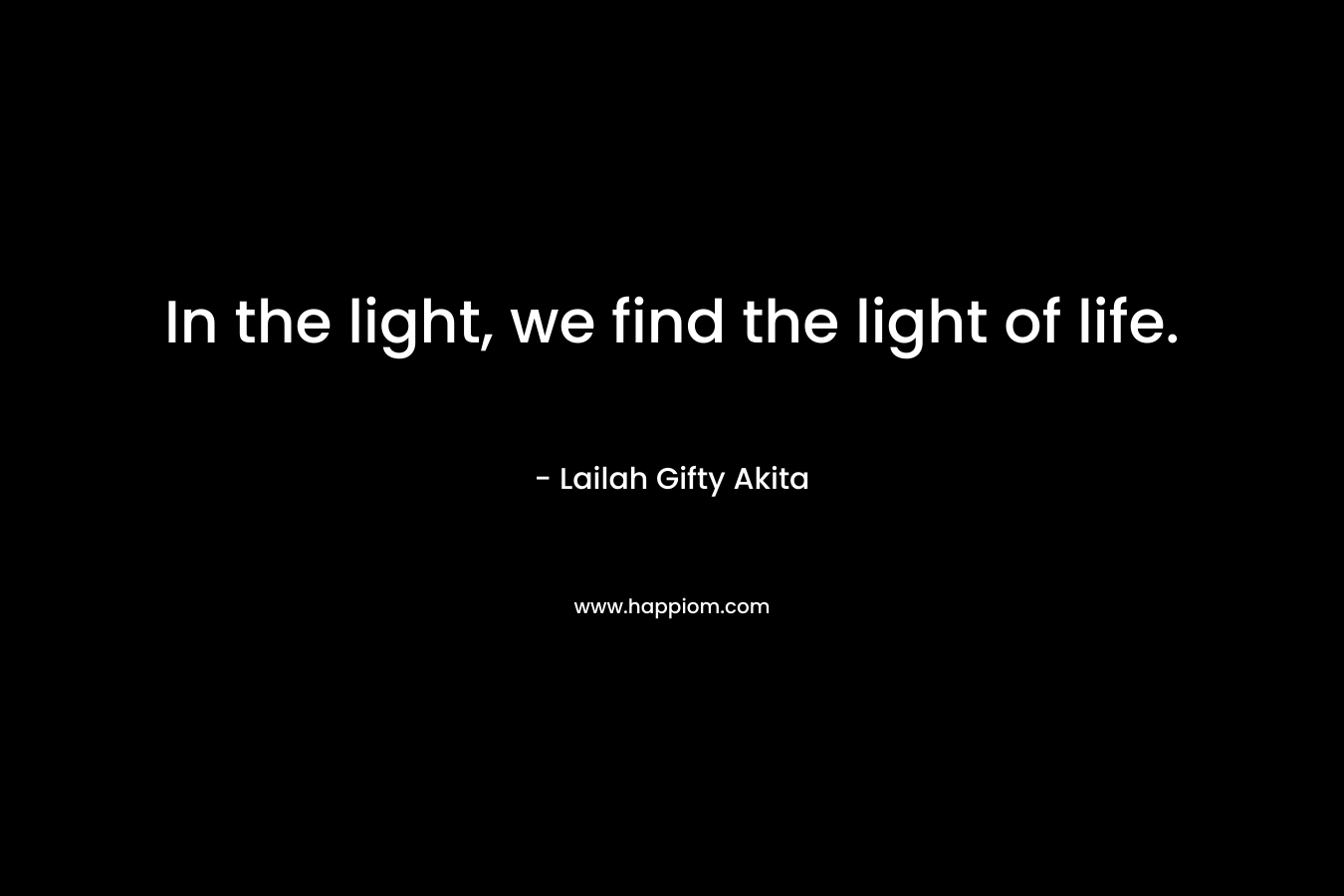 In the light, we find the light of life.