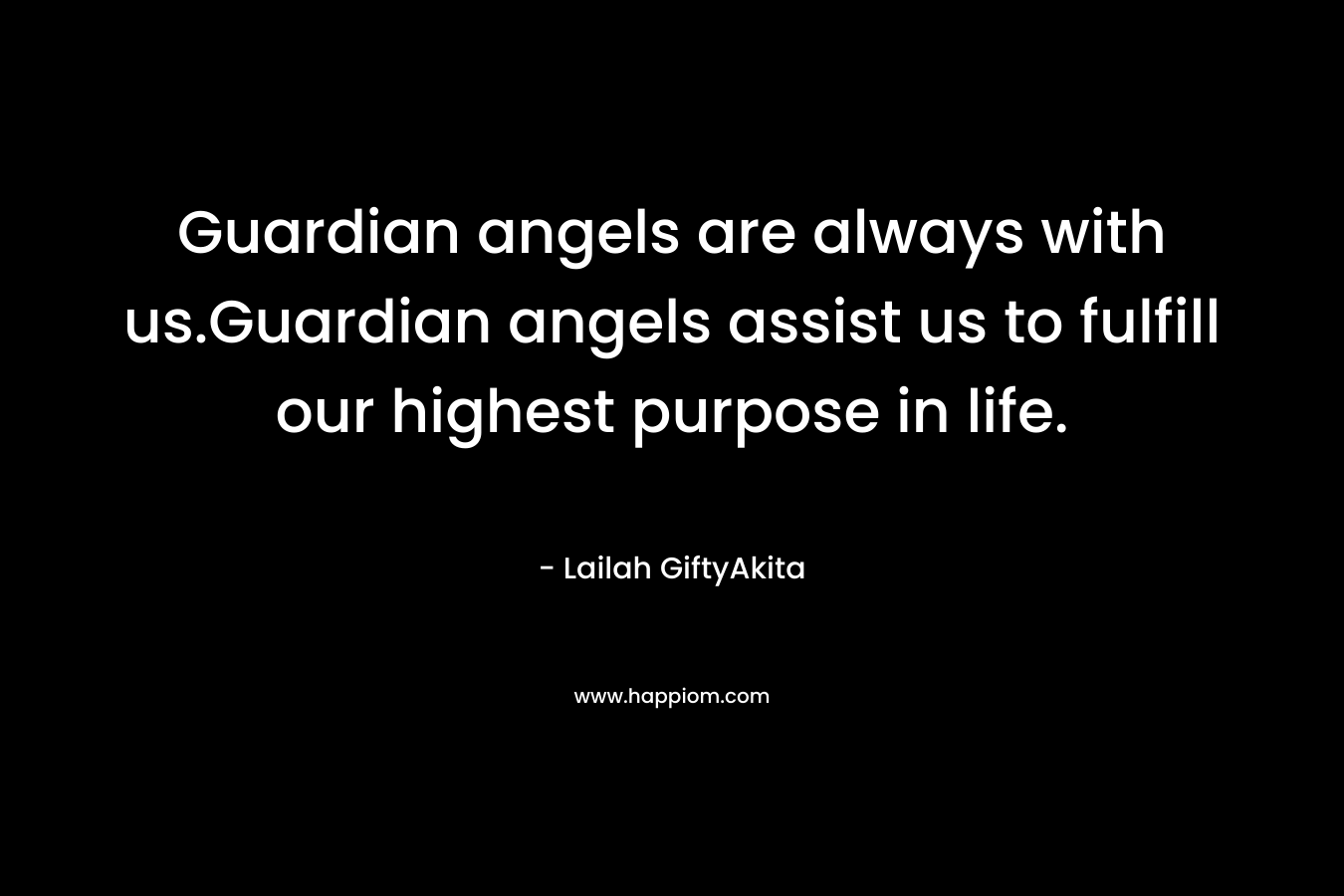 Guardian angels are always with us.Guardian angels assist us to fulfill our highest purpose in life.