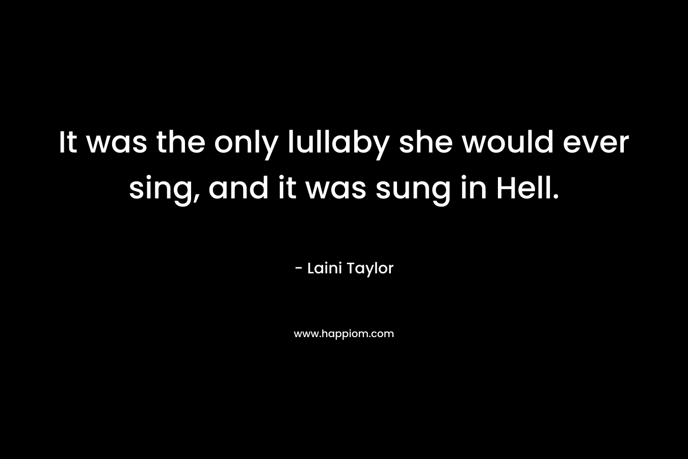 It was the only lullaby she would ever sing, and it was sung in Hell.