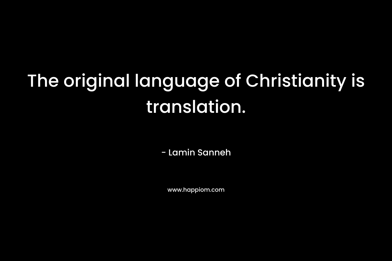 The original language of Christianity is translation.