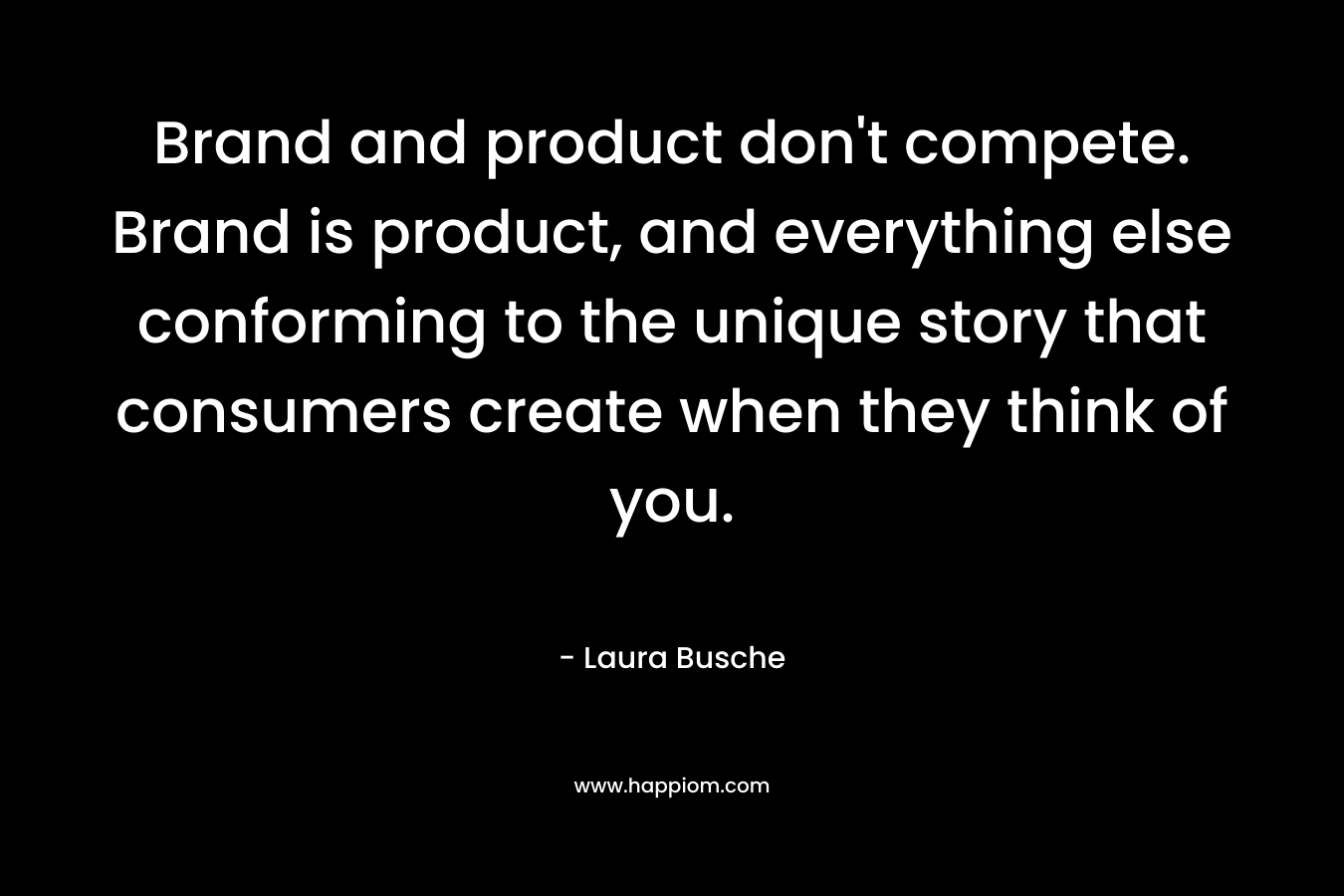 Brand and product don't compete. Brand is product, and everything else conforming to the unique story that consumers create when they think of you.