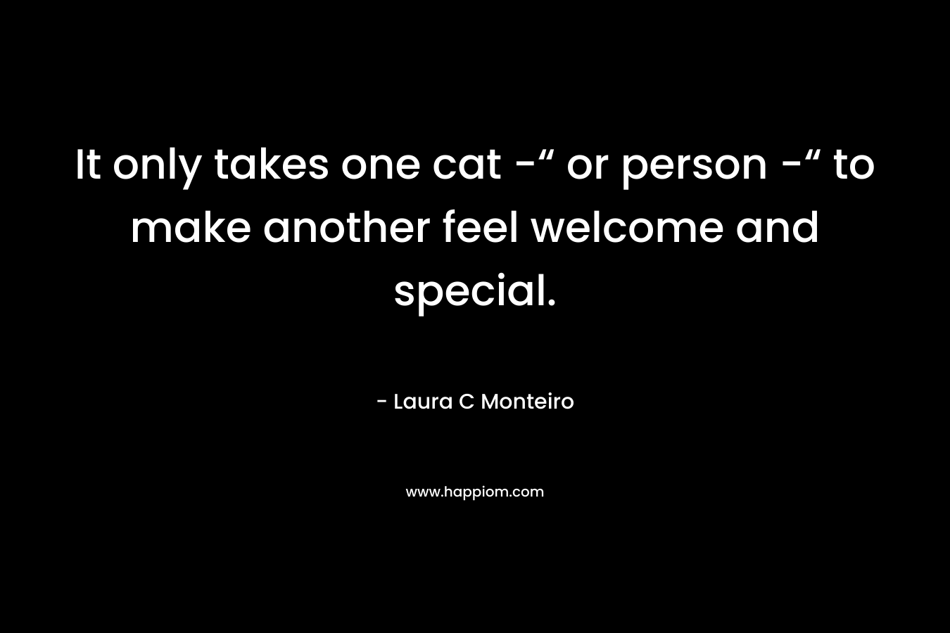 It only takes one cat -“ or person -“ to make another feel welcome and special.