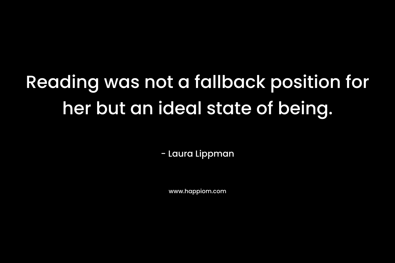 Reading was not a fallback position for her but an ideal state of being.