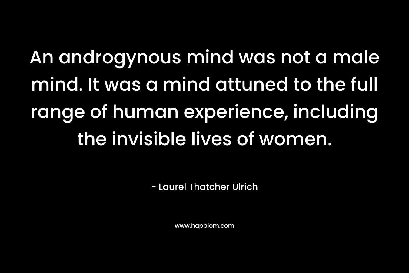 An androgynous mind was not a male mind. It was a mind attuned to the full range of human experience, including the invisible lives of women.