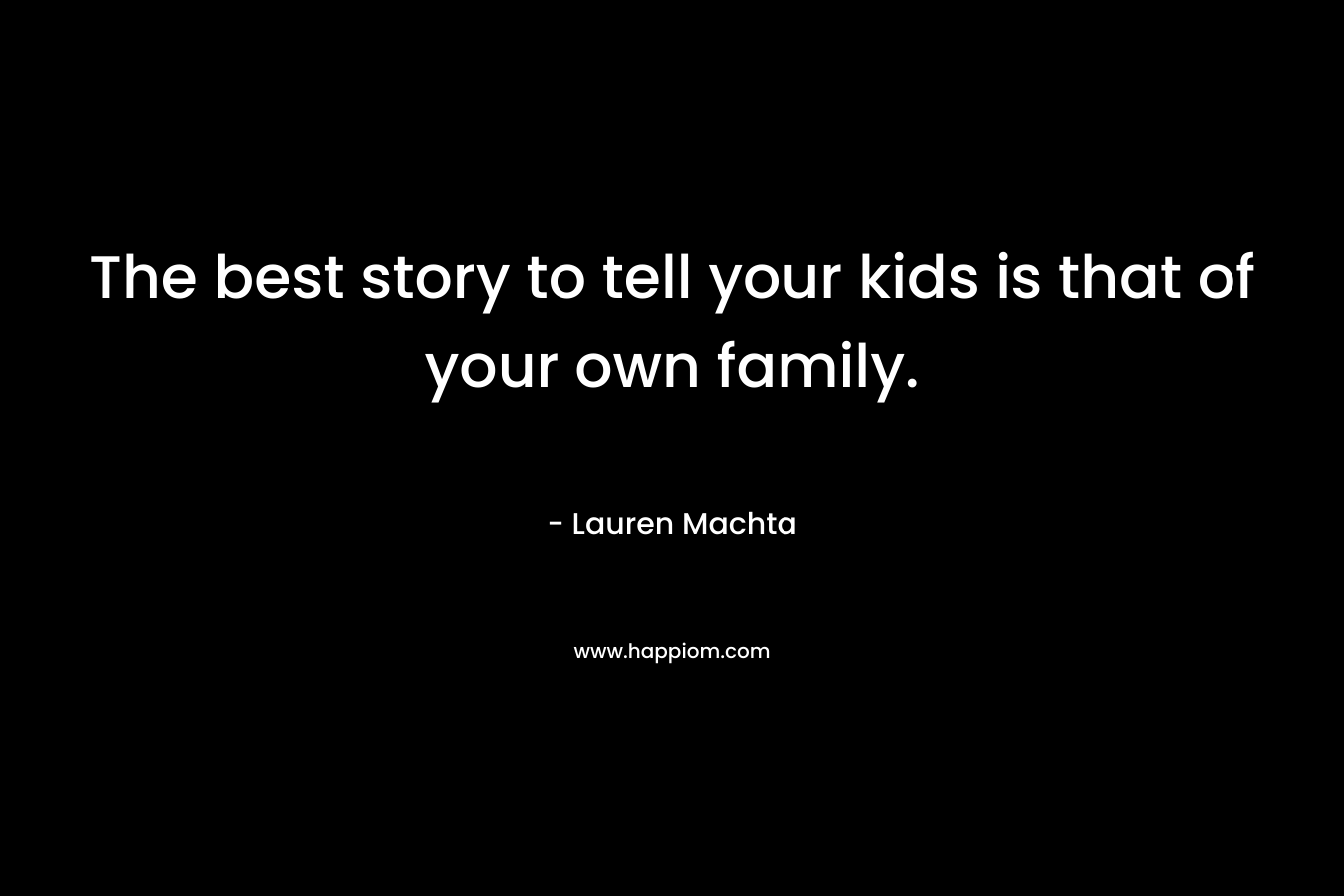 The best story to tell your kids is that of your own family.