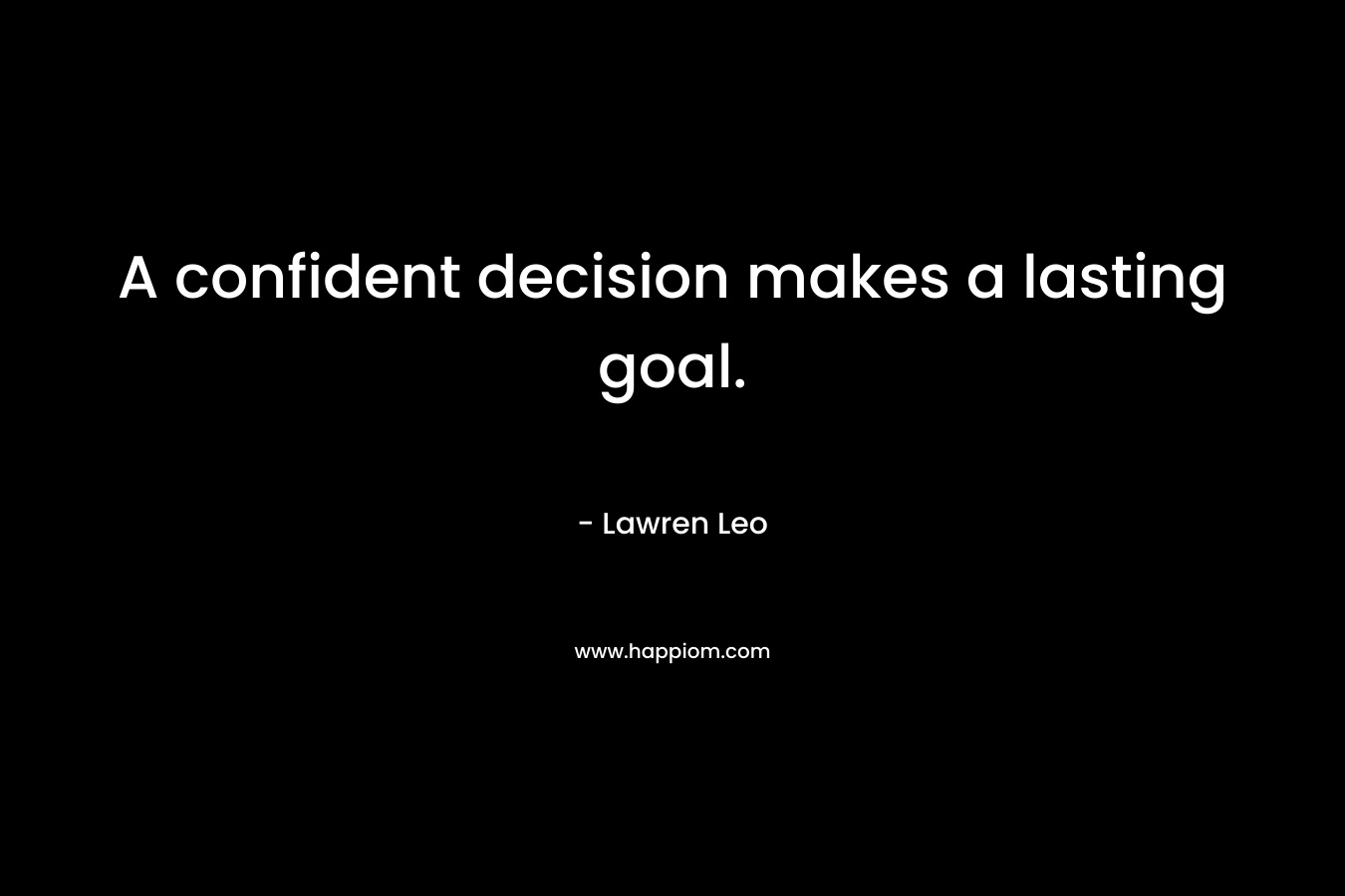 A confident decision makes a lasting goal.