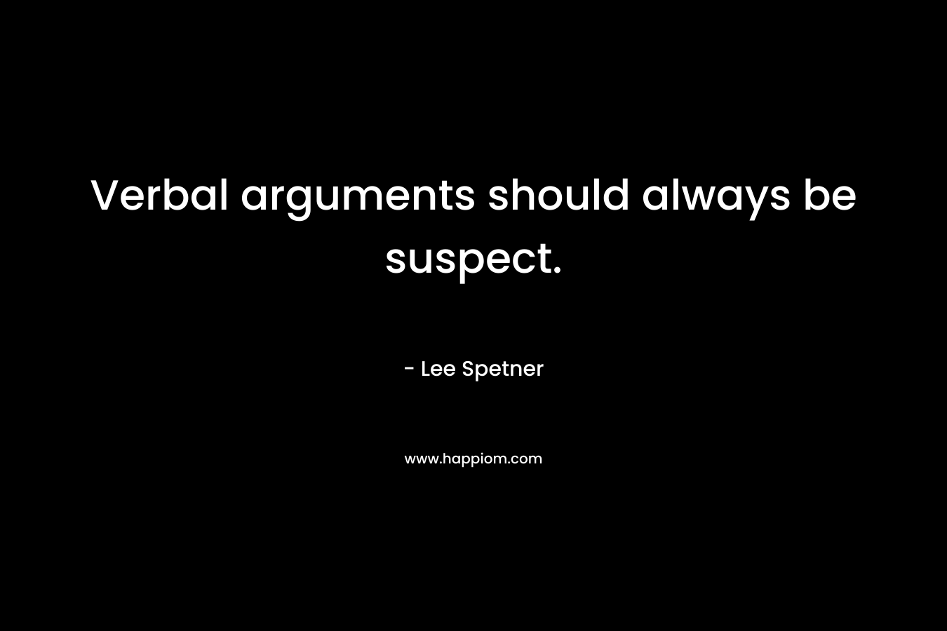 Verbal arguments should always be suspect. – Lee Spetner