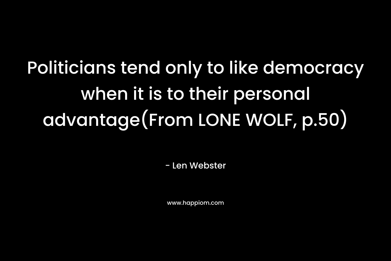 Politicians tend only to like democracy when it is to their personal advantage(From LONE WOLF, p.50)