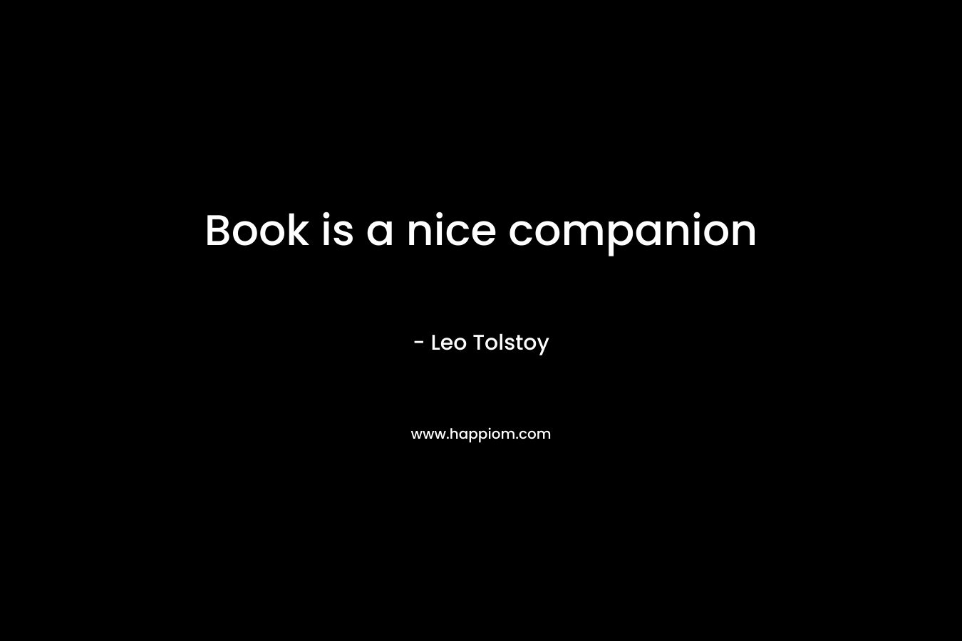 Book is a nice companion – Leo Tolstoy